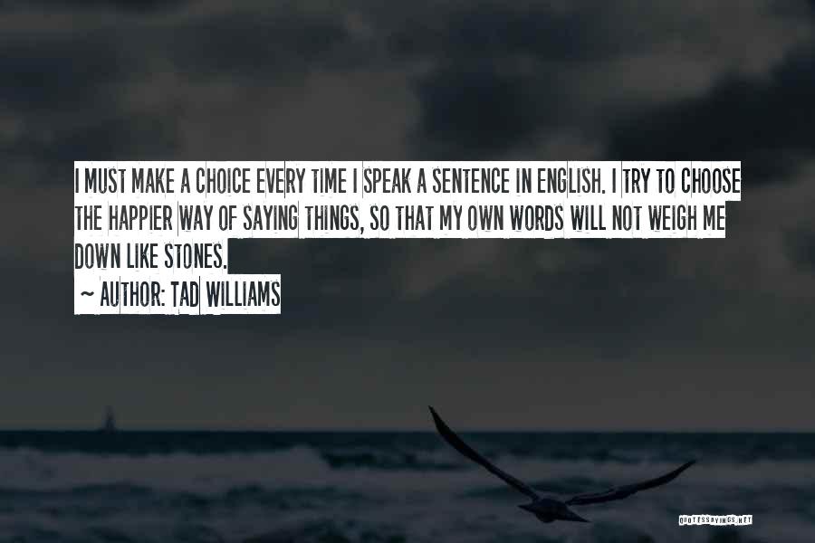 Make The Choice Quotes By Tad Williams