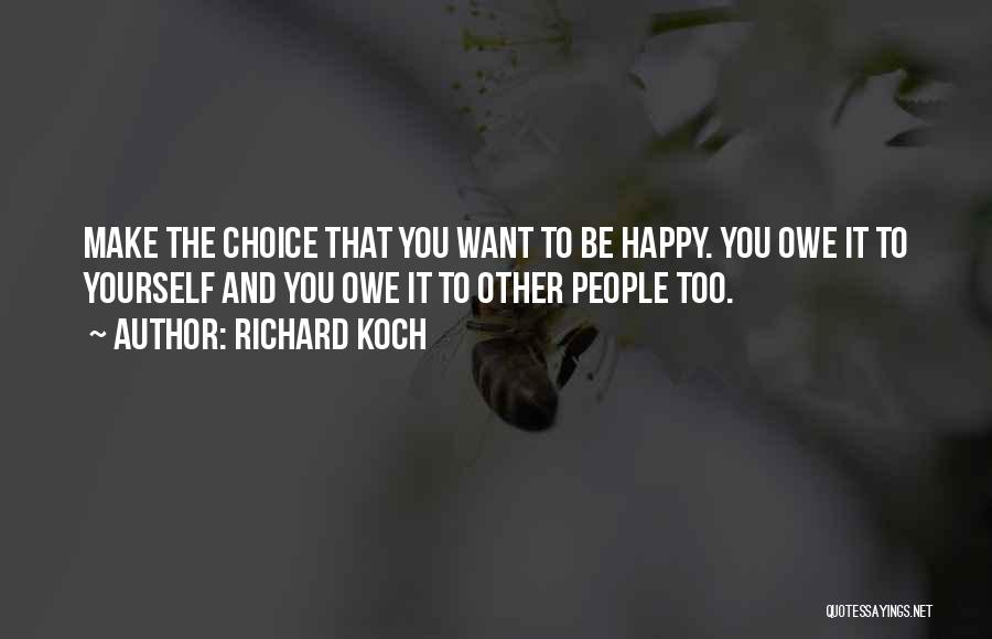 Make The Choice To Be Happy Quotes By Richard Koch