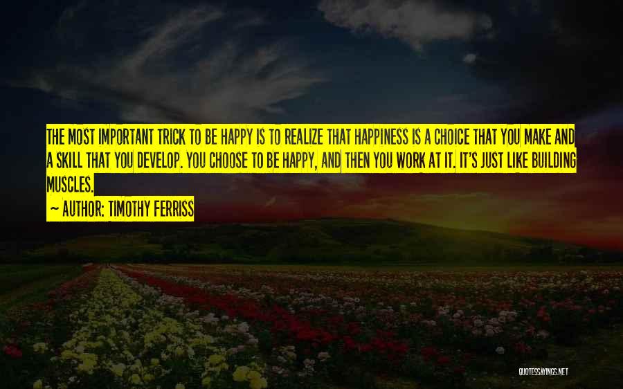 Make The Choice To Be Happy Quotes By Timothy Ferriss