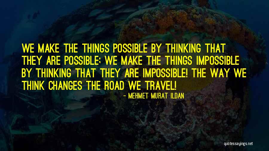 Make The Impossible Possible Quotes By Mehmet Murat Ildan