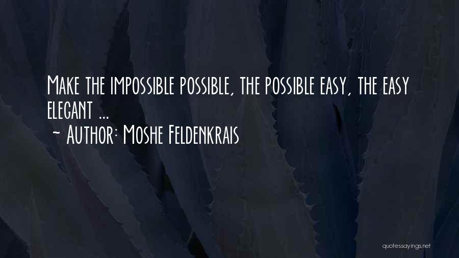 Make The Impossible Possible Quotes By Moshe Feldenkrais