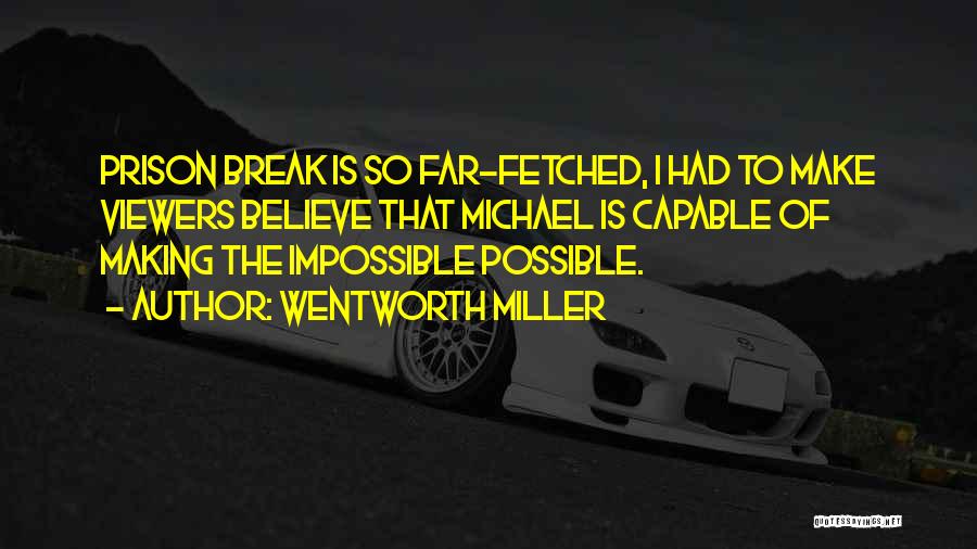 Make The Impossible Possible Quotes By Wentworth Miller