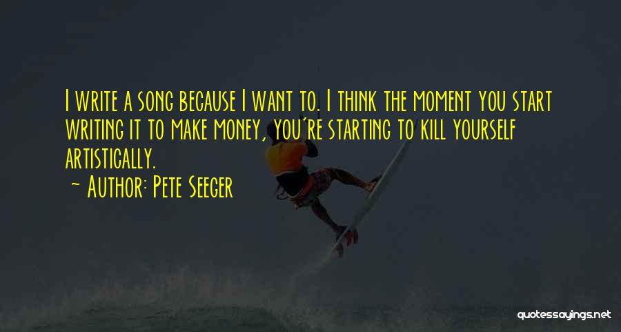 Make The Most Of Each Moment Quotes By Pete Seeger