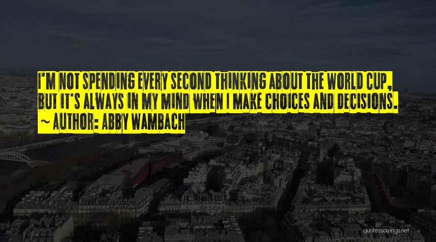 Make The Most Of Every Second Quotes By Abby Wambach