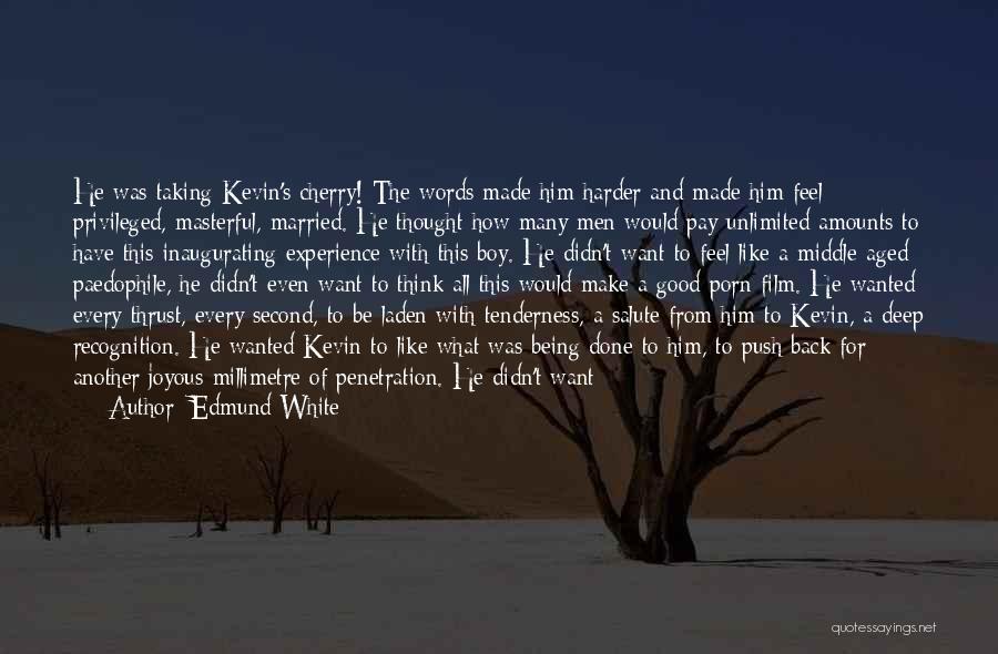 Make The Most Of Every Second Quotes By Edmund White