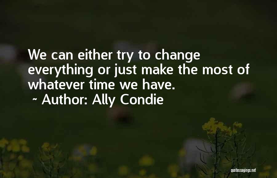 Make The Most Of Everything Quotes By Ally Condie