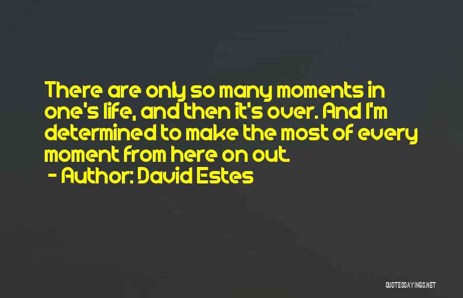 Make The Most Of The Moment Quotes By David Estes