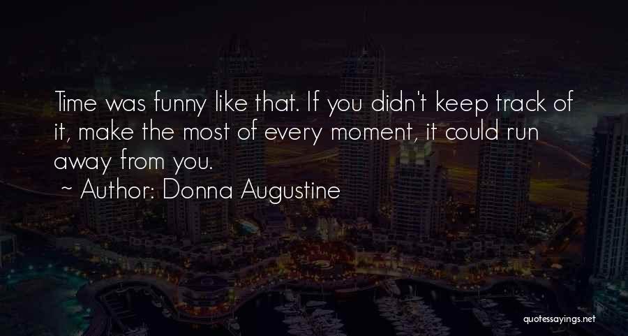 Make The Most Of The Moment Quotes By Donna Augustine