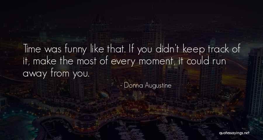 Make The Most Of The Moment Quotes By Donna Augustine