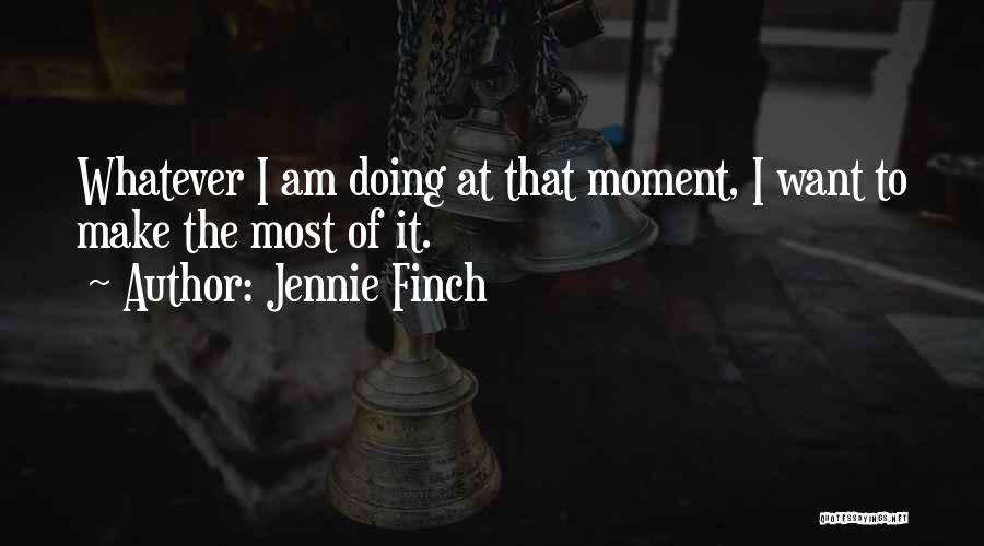 Make The Most Of The Moment Quotes By Jennie Finch