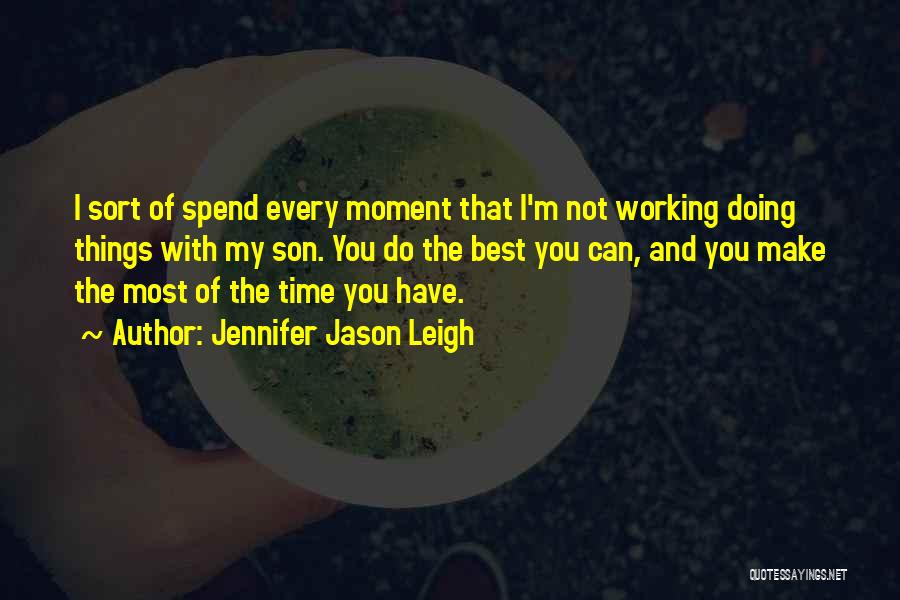 Make The Most Of The Moment Quotes By Jennifer Jason Leigh