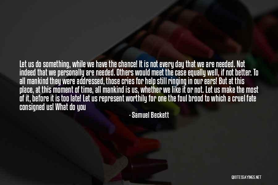 Make The Most Of The Moment Quotes By Samuel Beckett