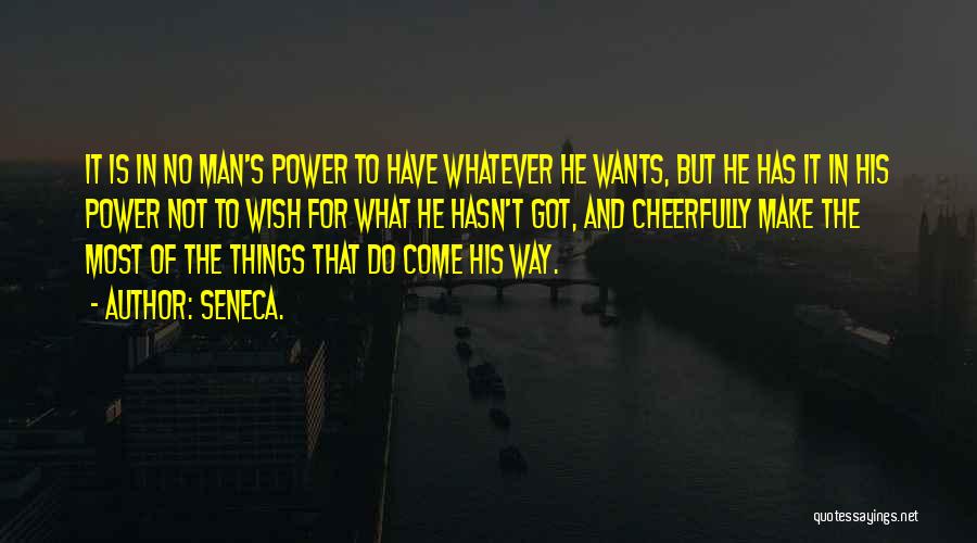 Make The Most Of Things Quotes By Seneca.