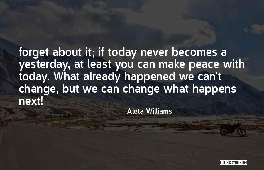 Make The Most Out Of Today Quotes By Aleta Williams Make The Most Out Of Today Quotes By Aleta Williams