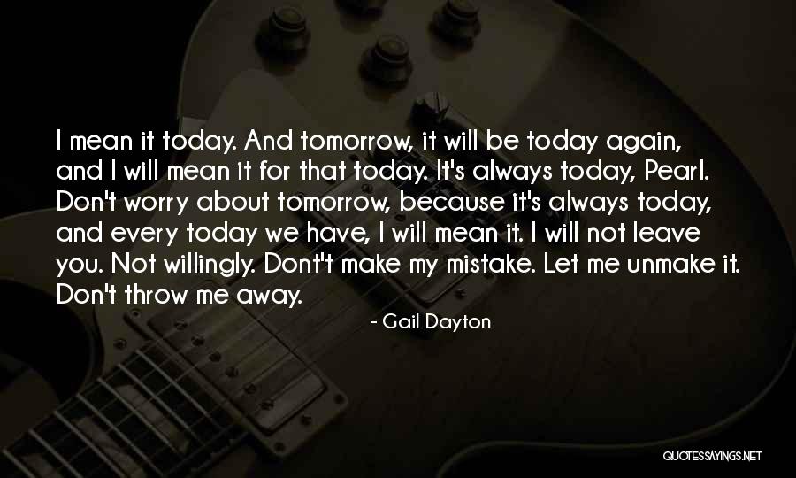 Make The Most Out Of Today Quotes By Gail Dayton Make The Most Out Of Today Quotes By Gail Dayton