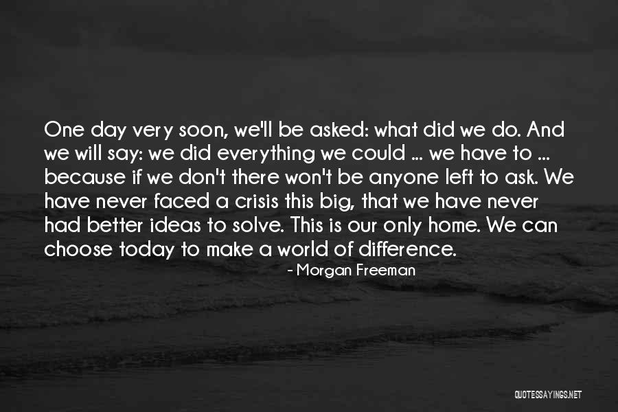 Make The Most Out Of Today Quotes By Morgan Freeman Make The Most Out Of Today Quotes By Morgan Freeman