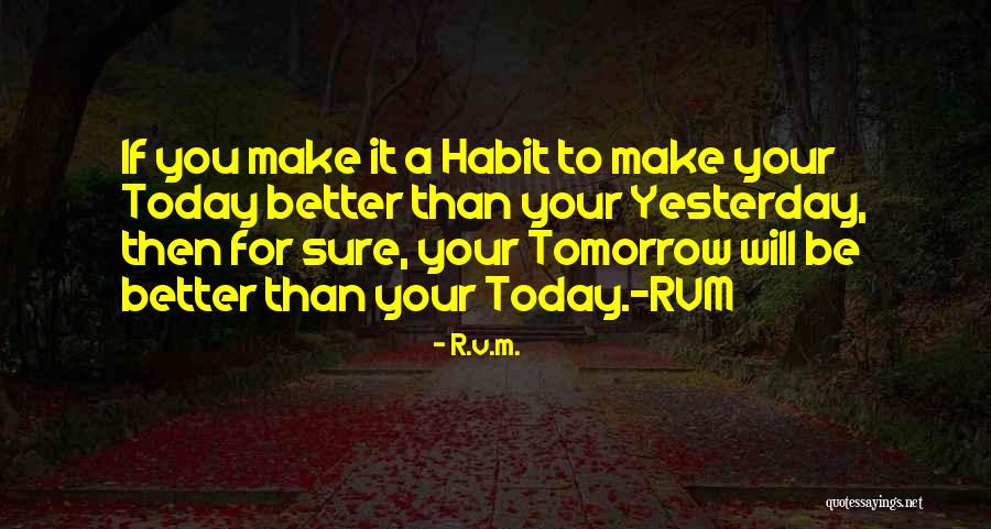 Make The Most Out Of Today Quotes By R.v.m. Make The Most Out Of Today Quotes By R.v.m.