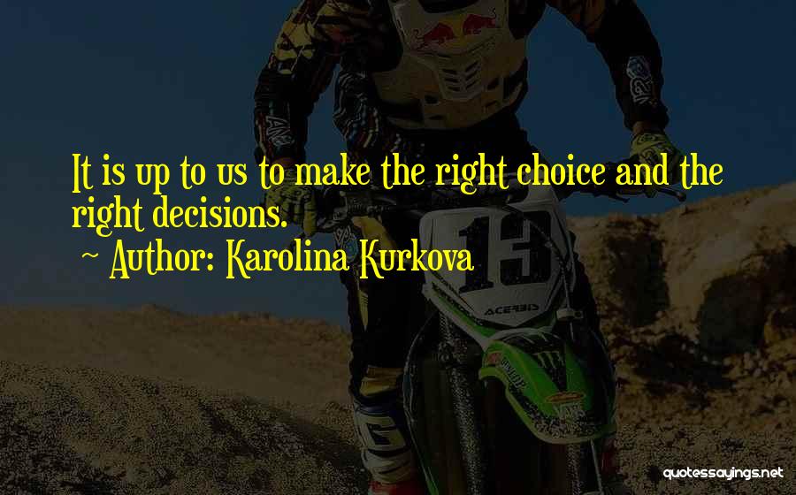 Make The Right Choice Quotes By Karolina Kurkova
