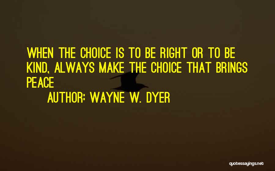 Make The Right Choice Quotes By Wayne W. Dyer