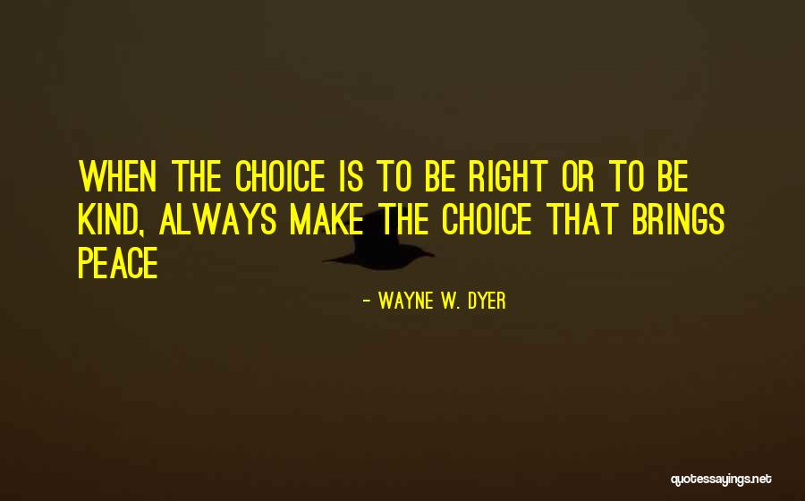 Make The Right Choice Quotes By Wayne W. Dyer Make The Right Choice Quotes By Wayne W. Dyer