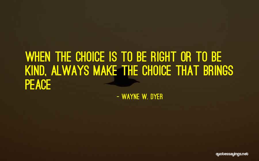 Make The Right Choice Quotes By Wayne W. Dyer