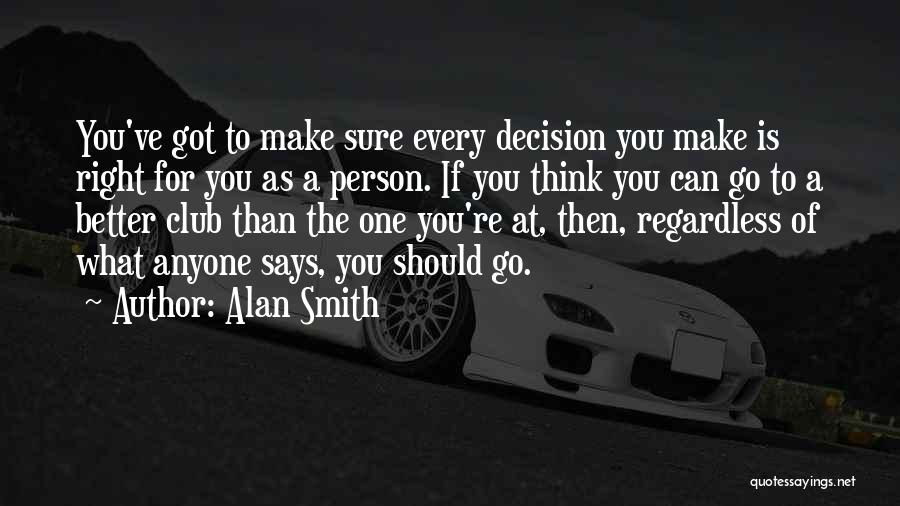 Make The Right Decision Quotes By Alan Smith