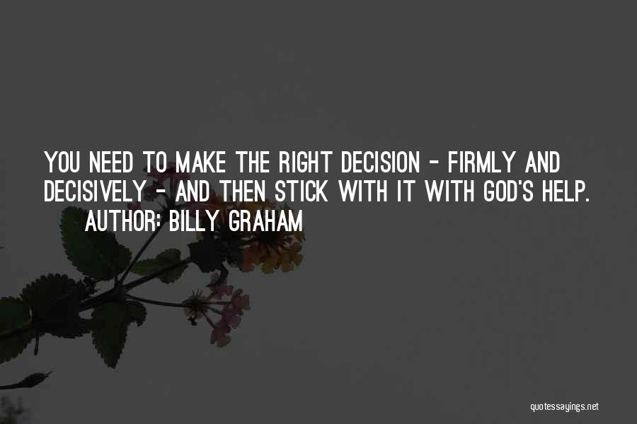 Make The Right Decision Quotes By Billy Graham