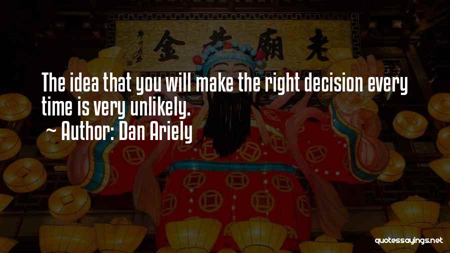 Make The Right Decision Quotes By Dan Ariely