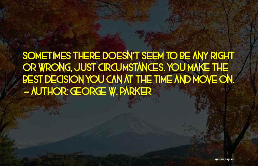 Make The Right Decision Quotes By George W. Parker