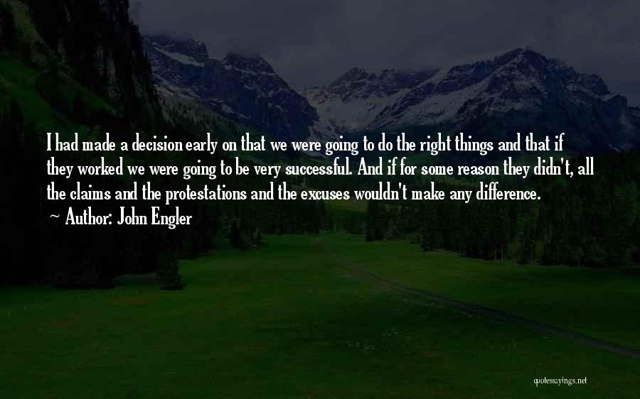 Make The Right Decision Quotes By John Engler