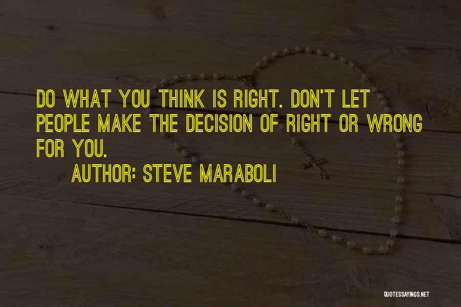 Make The Right Decision Quotes By Steve Maraboli