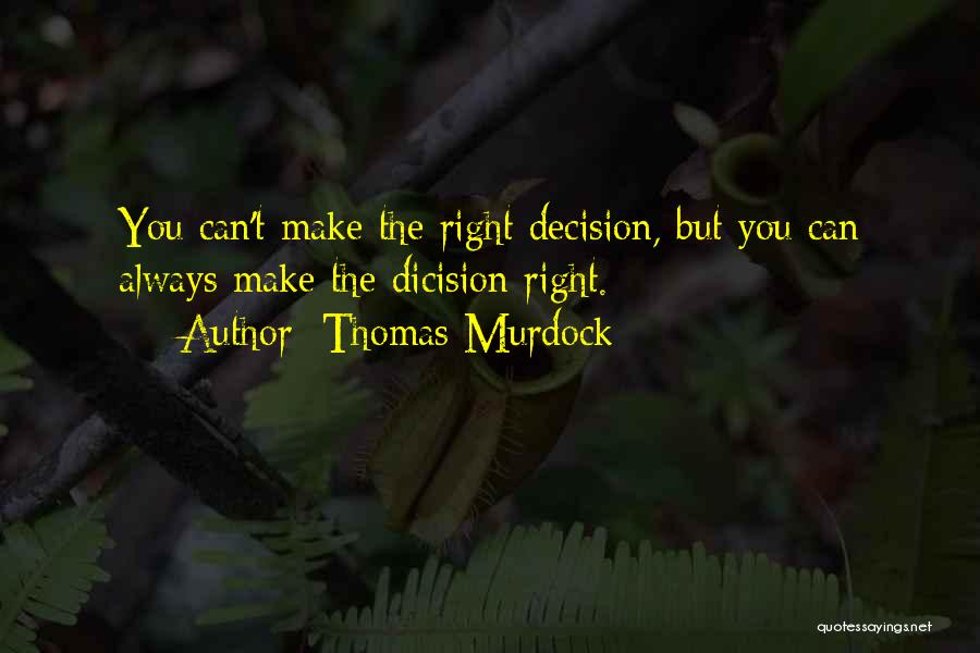 Make The Right Decision Quotes By Thomas Murdock