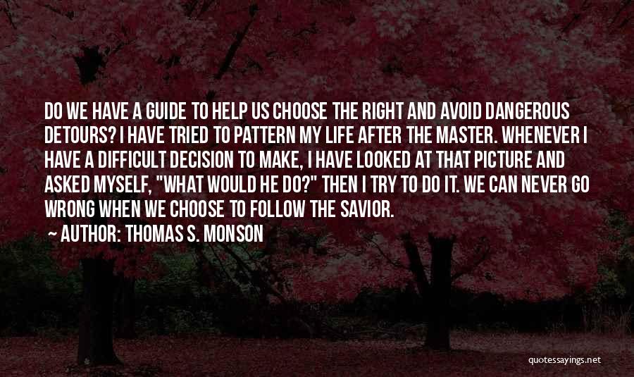 Make The Right Decision Quotes By Thomas S. Monson