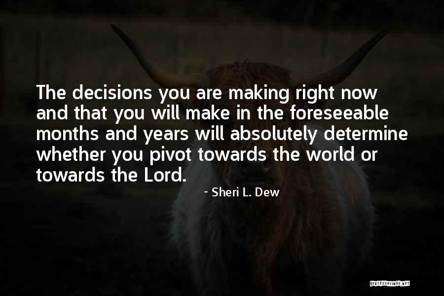 Make The Right Decisions Quotes By Sheri L. Dew