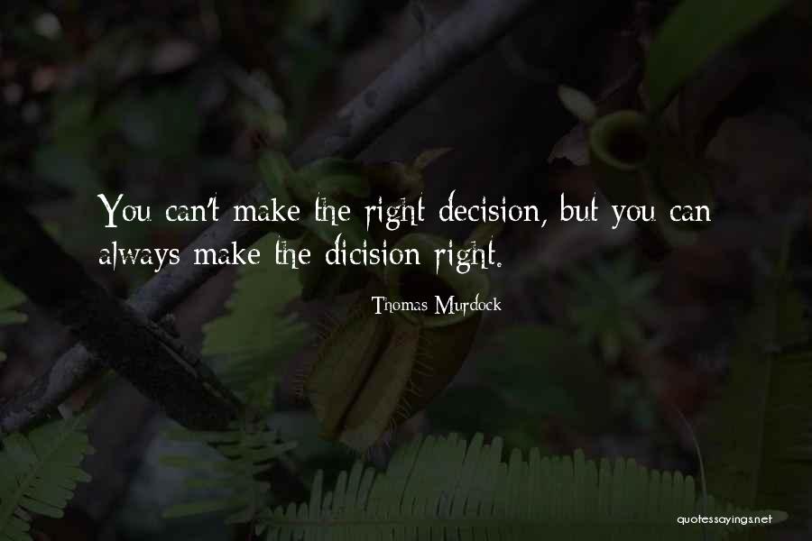 Make The Right Decisions Quotes By Thomas Murdock