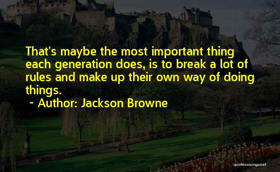 Make The Rules Quotes By Jackson Browne