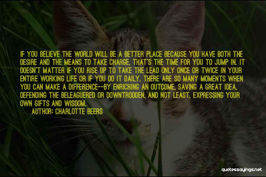 Make The World A Better Place Quotes By Charlotte Beers