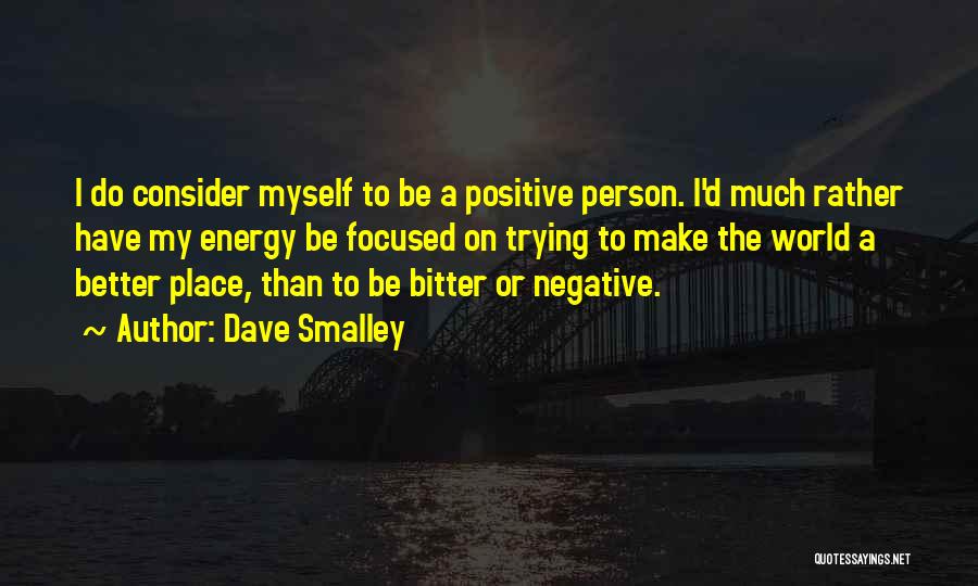 Make The World A Better Place Quotes By Dave Smalley