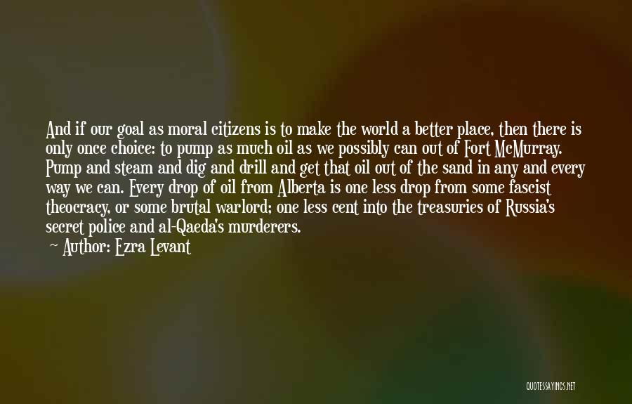 Make The World A Better Place Quotes By Ezra Levant