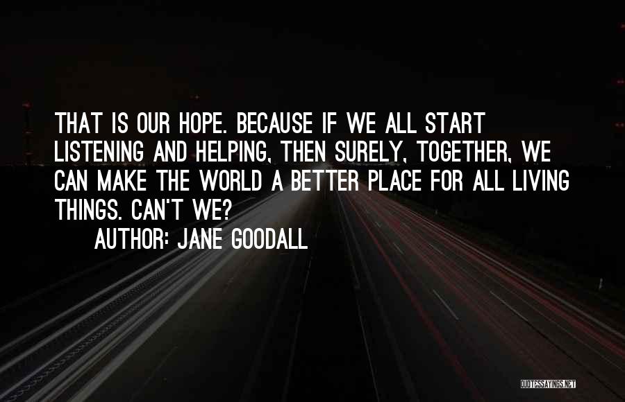 Make The World A Better Place Quotes By Jane Goodall