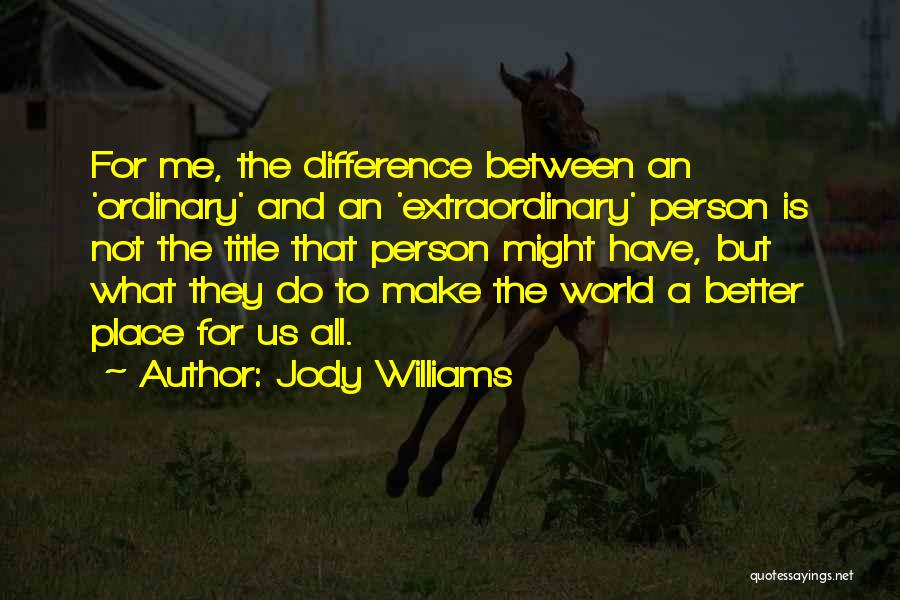 Make The World A Better Place Quotes By Jody Williams