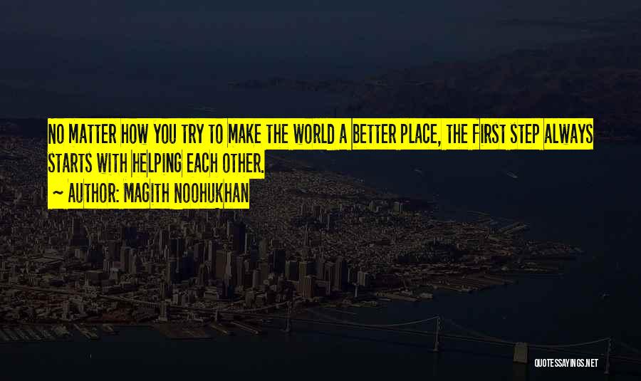 Make The World A Better Place Quotes By Magith Noohukhan