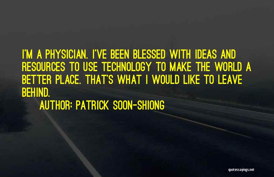 Make The World A Better Place Quotes By Patrick Soon-Shiong