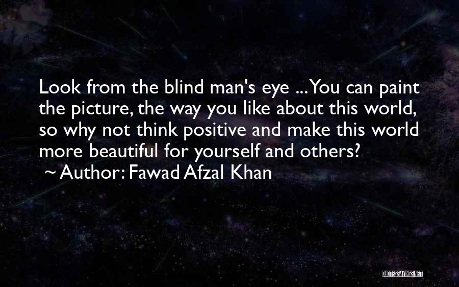 Make The World Beautiful Quotes By Fawad Afzal Khan