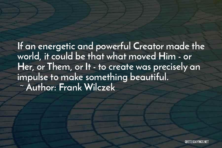 Make The World Beautiful Quotes By Frank Wilczek