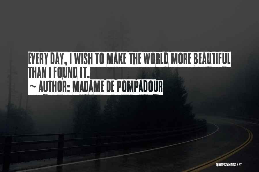 Make The World Beautiful Quotes By Madame De Pompadour