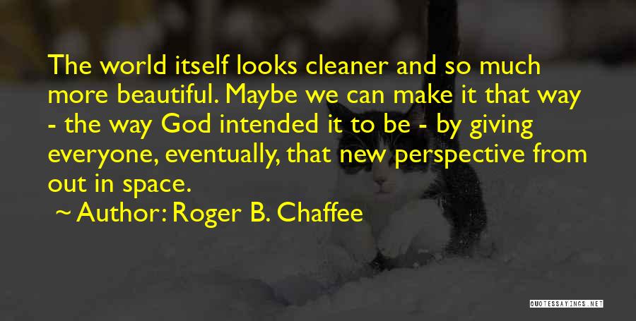 Make The World Beautiful Quotes By Roger B. Chaffee