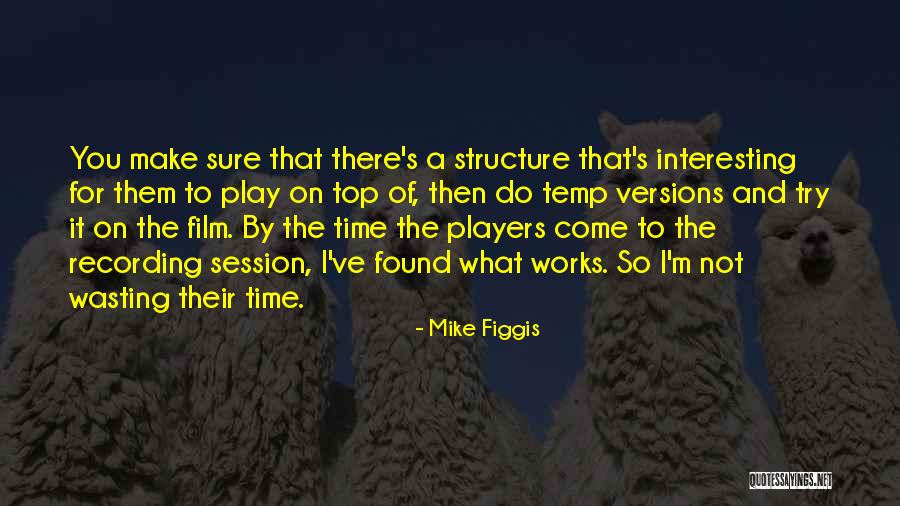 Make Them Come To You Quotes By Mike Figgis