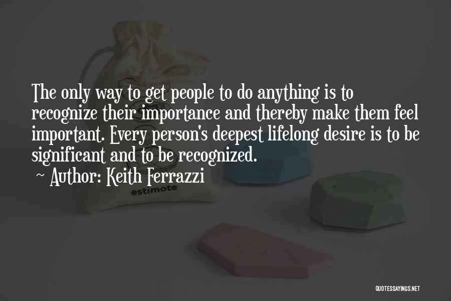 Make Them Feel Important Quotes By Keith Ferrazzi