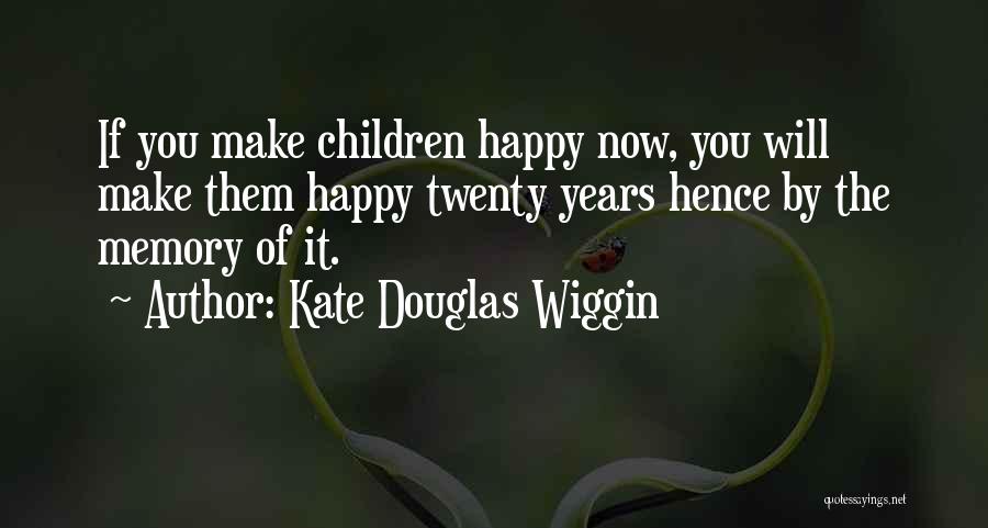 Make Them Happy Quotes By Kate Douglas Wiggin